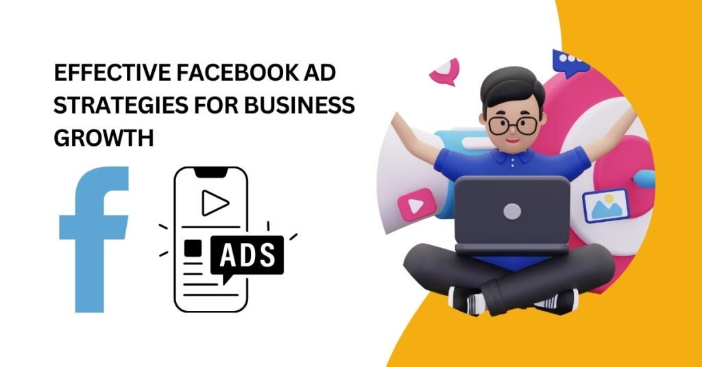 Effective Facebook Ad Strategies for Business Growth