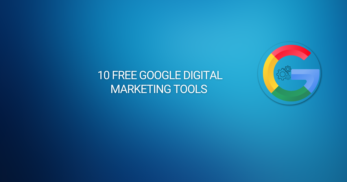 10 Free Google Digital Marketing Tools