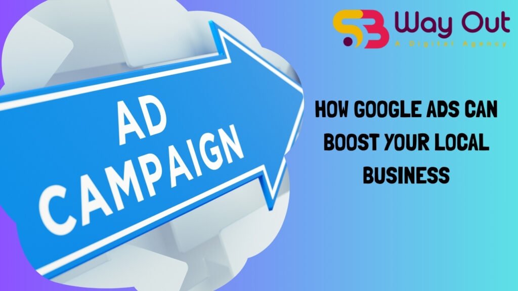 The Role of Google Ads in Boosting Local Business Visibility