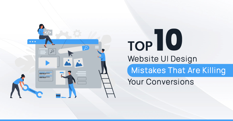 Top 10 Website Mistakes Killing Your Conversions